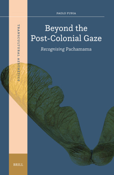 Hardcover Beyond the Post-Colonial Gaze: Recognising Pachamama Book