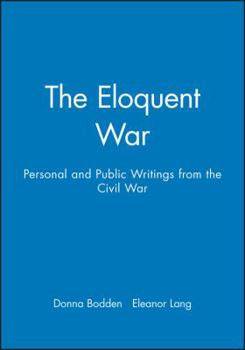 Paperback The Eloquent War: Personal and Public Writings from the Civil War Book