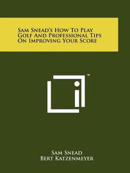 Paperback Sam Snead's How To Play Golf And Professional Tips On Improving Your Score Book