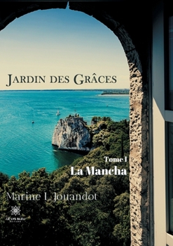 Paperback Jardin des Grâces - Tome I: La Mancha [French] Book