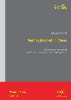 Vertragsfreiheit in China: Ein Vergleich Zwischen Chinesischem Und Deutschem Vertragsrecht