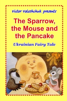 Paperback The Sparrow, the Mouse and the Pancake: Ukrainian fairy tale Book