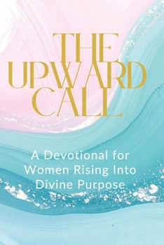 The Upward Call: A Journey into Divine Purpose