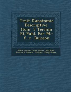 Paperback Trait&#65533; D'anatomie Descriptive. (tom. 3 Termin&#65533; Et Publ. Par M.-f.-r. Buisson [French] Book