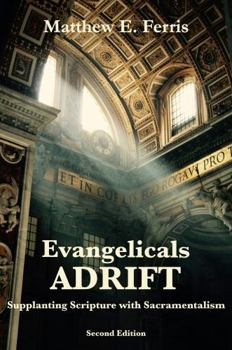 Paperback Evangelicals Adrift: Supplanting Scripture with Sacramentalism Book