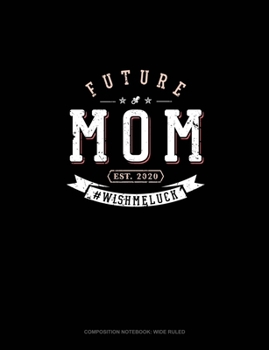 Paperback Future Mom Est. 2020 #Wishmeluck: Composition Notebook: Wide Ruled Book