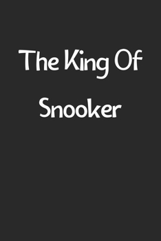 The King Of Snooker: Lined Journal, 120 Pages, 6 x 9, Funny Snooker Gift Idea, Black Matte Finish (The King Of Snooker Journal)