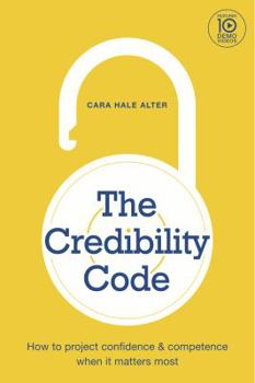 Paperback The Credibility Code: How to Project Confidence and Competence When It Matters Most Book