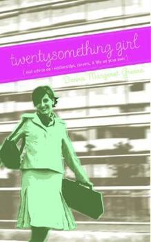 Paperback Twentysomething Girl: Real Advice on Relationships, Careers, and Life on Your Own Book
