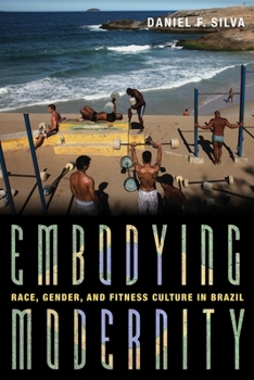 Hardcover Embodying Modernity: Race, Gender, and Fitness Culture in Brazil Book