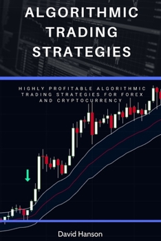 Paperback Algorithmic Trading Strategies: Highly Profitable Algorithmic Trading Strategies for Forex and Cryptocurrency Book