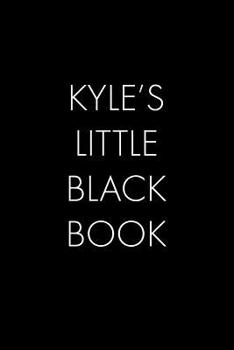 Paperback Kyle's Little Black Book: The Perfect Dating Companion for a Handsome Man Named Kyle. A secret place for names, phone numbers, and addresses. Book