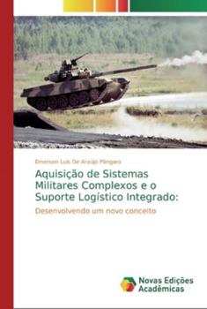 Paperback Aquisição de Sistemas Militares Complexos e o Suporte Logístico Integrado [Portuguese] Book