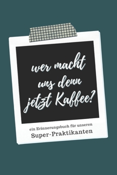 Ein Erinnerungsbuch f�r unseren Super-Praktikanten: ein Buch als Geschenk zum Selbstausf�llen