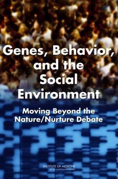 Genes, Behavior, and the Social Environment: Moving Beyond the Nature/Nurture Debate