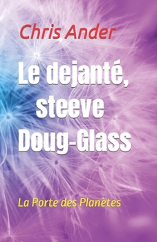 Paperback Le dejante, steeve Doug-Glass: La Porte des Planètes [French] Book