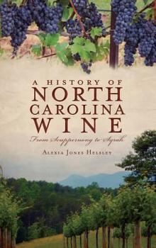 Hardcover A History of North Carolina Wines: From Scuppernong to Syrah Book