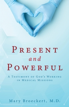 Paperback Present and Powerful: A Testimony of God's Working in Medical Missions Book