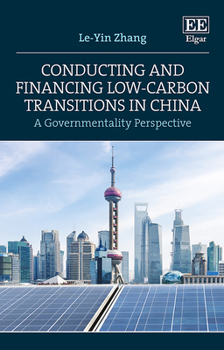 Hardcover Conducting and Financing Low-carbon Transitions in China: A Governmentality Perspective Book
