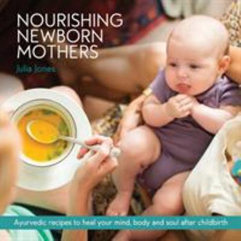 Paperback Nourishing Newborn Mothers: Ayurvedic recipes to heal your mind, body and soul after childbirth Book