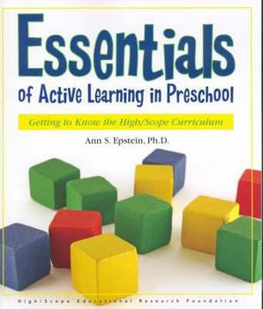 Hardcover Essentials of Active Learning in Preschool: Getting to Know the High/Scope Curriculum Book