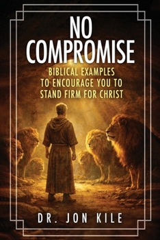 Paperback No Compromise: Biblical Examples to Encourage You to Stand Firm for Christ Book