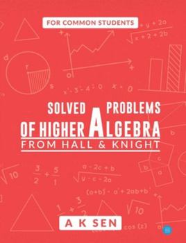 Paperback Solved problems of higher algebra - from hall and knight Book