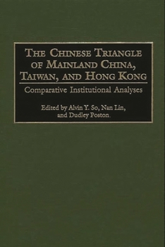 Hardcover The Chinese Triangle of Mainland China, Taiwan, and Hong Kong: Comparative Institutional Analyses Book