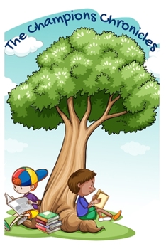 Paperback The Champions Chronicle: Inspiring Short Stories for Young Minds Book