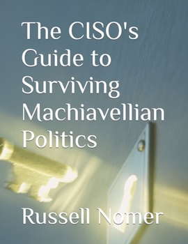 Paperback The CISO's Guide to Surviving Machiavellian Politics Book