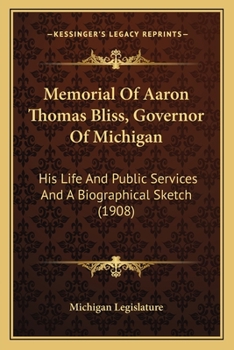 Paperback Memorial Of Aaron Thomas Bliss, Governor Of Michigan: His Life And Public Services And A Biographical Sketch (1908) Book