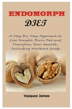 Paperback Endomorph Diet: A Step By Step Approach to Lose Weight, Burn Fat and Transform Your Health; Including Workout Guide Book