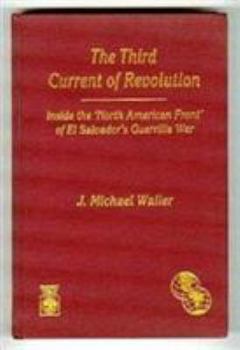 Hardcover The Third Current of Revolution: Inside the 'north American Front' of El Salvador's Guerrilla War Book