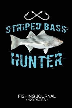 Striped Bass Hunter Fishing Journal 120 Pages: 6"x 9'' Time Management Notebook Striped Bass Fish-ing Freshwater Game Fly Composition Notes Day Planner Notepad Log-Book Paper Sheets School