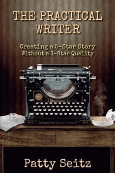 Paperback The Practical Writer: Creating a 5-Star Story Without 1-Star Quality Book