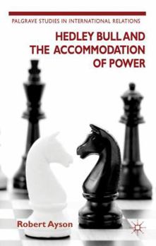 Hardcover Hedley Bull and the Accommodation of Power Book