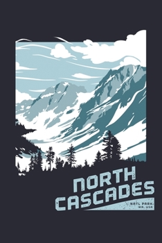 North Cascades Natl Park WA USA: North Cascades National Park Lined Notebook, Journal, Organizer, Diary, Composition Notebook, Gifts for National Park Travelers