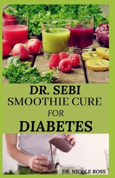 Paperback Dr. Sebi Smoothie Cure for Diabetes: How to naturally reverse diabetes, reduce blood sugar level, detox the liver and reduce weight for healthy living Book