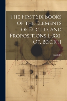 Paperback The First Six Books of the Elements of Euclid, and Propositions I.-Xxi. Of, Book 11 Book