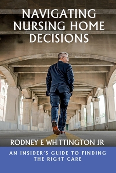 Paperback Navigating Nursing Home Decisions: An Insider’s Guide to Finding the Right Care Book