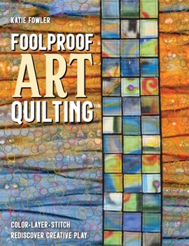 Paperback Foolproof Art Quilting: Color, Layer, Stitch; Rediscover Creative Play Book
