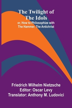 Paperback The Twilight of the Idols; or, How to Philosophize with the Hammer. The Antichrist [French] Book