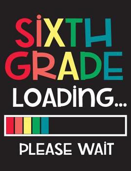 Paperback Sixth Grade Loading Please Wait: Wide Ruled Composition Book - Back To School Gift For 6th Graders - Blank Lined Writing Notebook - Exercise Book For Book