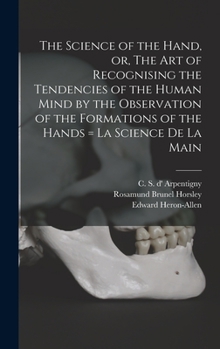 Hardcover The Science of the Hand, or, The Art of Recognising the Tendencies of the Human Mind by the Observation of the Formations of the Hands = La Science De Book