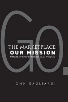 Paperback The Marketplace: Our Mission: Obeying the Great Commission in the Workplace Book