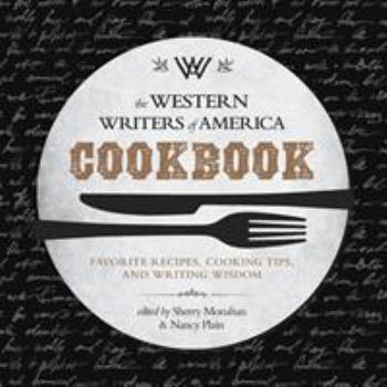 Paperback The Western Writers of America Cookbook: Favorite Recipes, Cooking Tips, and Writing Wisdom Book