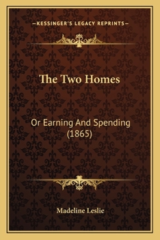 Paperback The Two Homes: Or Earning And Spending (1865) Book