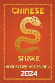 Snake Chinese Horoscope 2024 (Chinese Horoscopes & Astrology 2024)