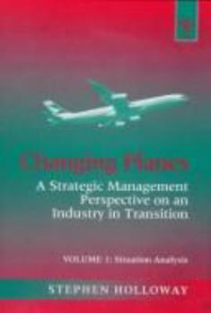 Hardcover Changing Planes: A Strategic Management Perspective on an Industry in Transition Book