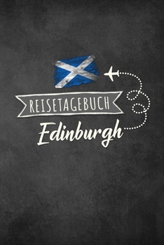 Reisetagebuch Edinburgh: Urlaubstagebuch für Reisen nach Edinburgh.Reise Logbuch für 40 Reisetage für Reiseerinnerungen der schönsten ... Notizbuch, Abschiedsgeschenk (German Edition)